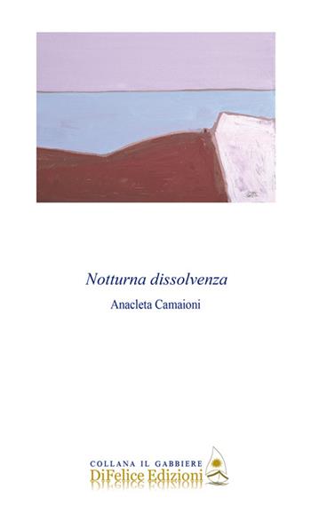 Notturna dissolvenza - Anacleta Camaioni - Libro Di Felice Edizioni 2024, Il gabbiere | Libraccio.it