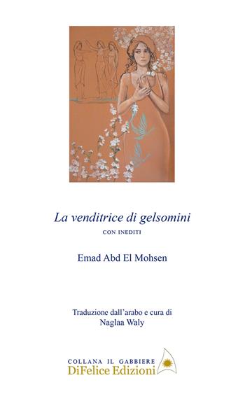La venditrice di gelsomini. Ediz. multilingue - Emad Abd El Mohsen - Libro Di Felice Edizioni 2024, Il gabbiere | Libraccio.it