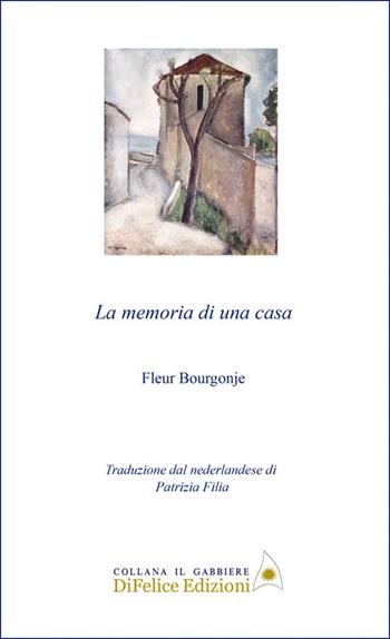 La memoria di una casa - Fleur Bourgonje - Libro Di Felice Edizioni 2025, Il gabbiere | Libraccio.it