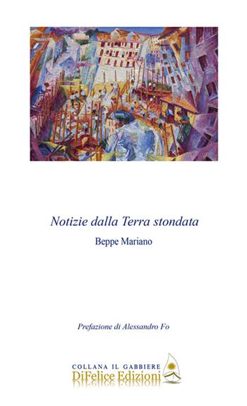 Notizie dalla Terra stondata - Beppe Mariano - Libro Di Felice Edizioni 2024, Il gabbiere | Libraccio.it