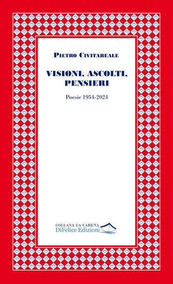 Visioni, ascolti, pensieri. Poesie 1954-2024 - Pietro Civitareale - Libro Di Felice Edizioni 2025, La carena | Libraccio.it