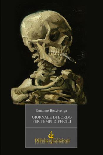 Giornale di bordo per tempi difficili - Ermanno Bencivenga - Libro Di Felice Edizioni 2025, Narrativa | Libraccio.it