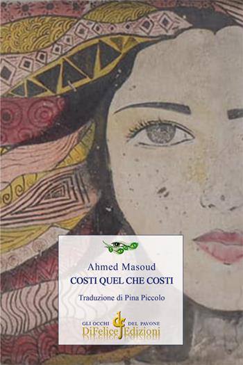Costi quel che costi - Ahmed Masoud - Libro Di Felice Edizioni 2024, Gli occhi del pavone | Libraccio.it