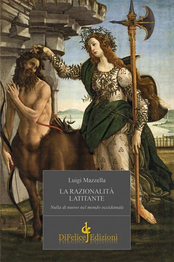 La razionalità latitante. Nulla di nuovo nel mondo occidentale - Luigi Mazzella - Libro Di Felice Edizioni 2025, Narrativa | Libraccio.it