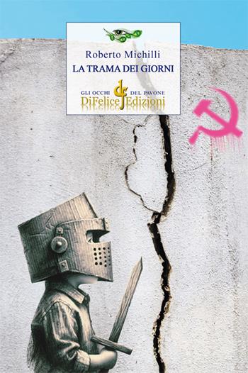 La trama dei giorni - Roberto Michilli - Libro Di Felice Edizioni 2024, Gli occhi del pavone | Libraccio.it