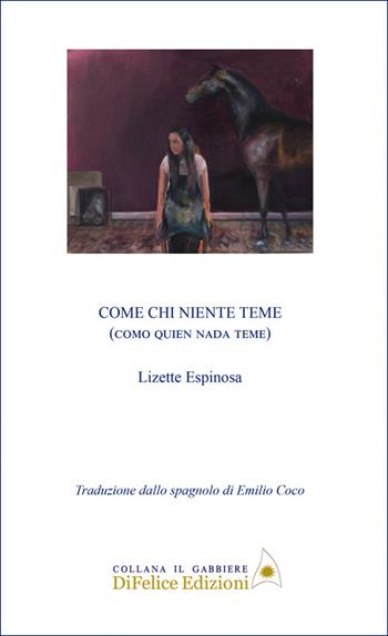 Come chi niente teme. Como quien nada teme. Ediz. bilingue - Lizette Espinosa - Libro Di Felice Edizioni 2025, Il gabbiere | Libraccio.it