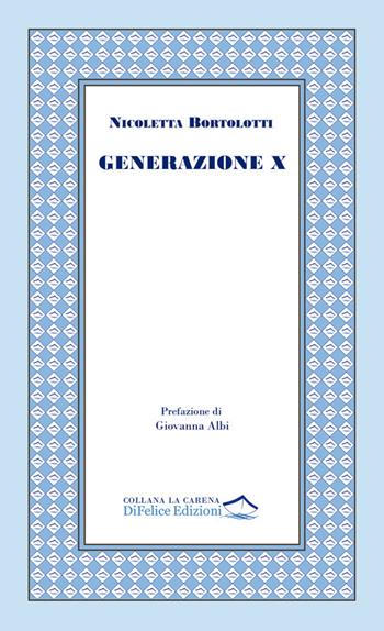 Generazione X - Nicoletta Bortolotti - Libro Di Felice Edizioni 2025, La carena | Libraccio.it