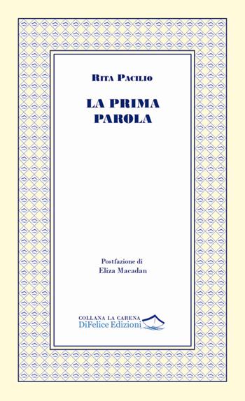 La prima parola - Rita Pacilio - Libro Di Felice Edizioni 2025, La carena | Libraccio.it