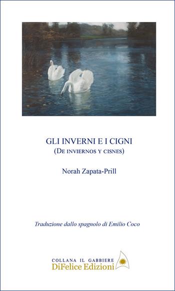 Gli inverni e i cigni - Norah Zapata-Prill - Libro Di Felice Edizioni 2026, Il gabbiere | Libraccio.it