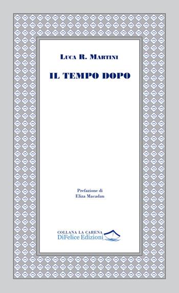 Il tempo dopo - Luca Raul Martini - Libro Di Felice Edizioni 2026, La carena | Libraccio.it