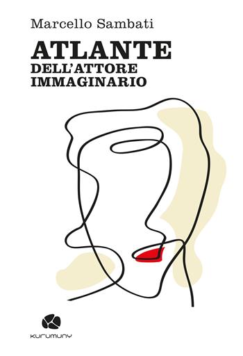Atlante dell’attore immaginario - Marcello Sambati - Libro Kurumuny 2022, Fuori collana | Libraccio.it