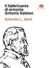 Il fabbricante di armonia Antonio Galateo