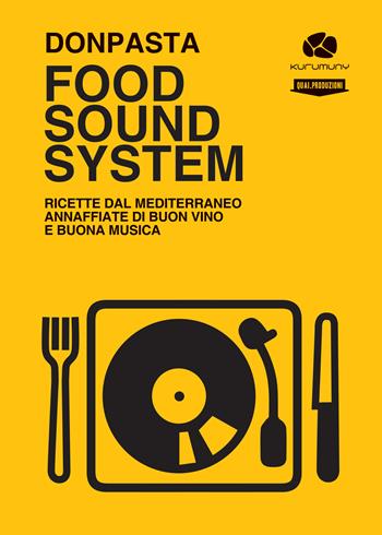 Food Sound System. Ricette dal Mediterraneo annaffiate di buon vino e buona musica - Donpasta - Libro Kurumuny 2023 | Libraccio.it
