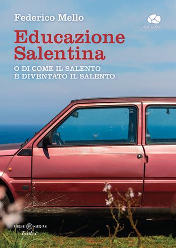 Educazione salentina. O di come il Salento è diventato il Salento - Federico Mello - Libro Kurumuny 2024, Pensieri meridiani | Libraccio.it