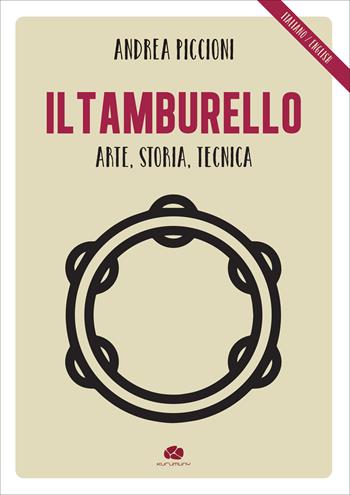 Il tamburello. Arte, storia, tecnica. Ediz. italiana e inglese - Andrea Piccioni - Libro Kurumuny 2024 | Libraccio.it