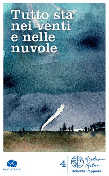 Tutto sta nei venti e nelle nuvole - Roberta Pappadà - Libro Kurumuny 2024, Mister Meteo | Libraccio.it