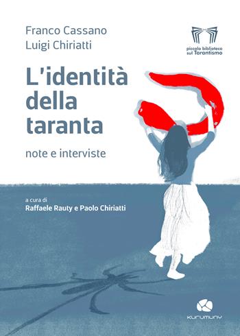 L'identità della taranta. Note e interviste - Franco Cassano, Luigi Chiriatti - Libro Kurumuny 2024, Piccola biblioteca sul tarantismo | Libraccio.it