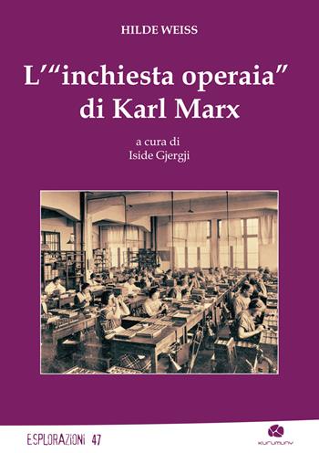 L'«inchiesta operaia» di Karl Marx - Hilde Weiss - Libro Kurumuny 2025, Esplorazioni | Libraccio.it