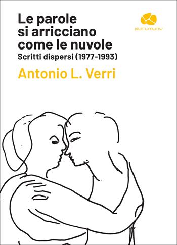 Le parole si arricciano come le nuvole. Scritti dispersi (1977-1993) - Antonio L. Verri - Libro Kurumuny 2025, Declaro | Libraccio.it