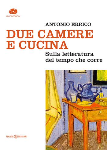 Due camere e cucina - Antonio Errico - Libro Kurumuny 2025, Pensieri meridiani | Libraccio.it