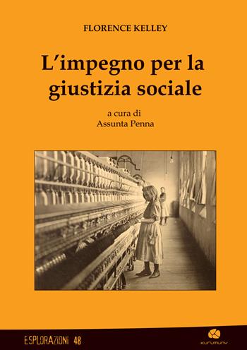 L'impegno per la giustizia sociale - Florence Kelley - Libro Kurumuny 2025, Esplorazioni | Libraccio.it
