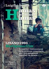 Hamas prima di Hamas. Libano 1993. Martignano - CTM. Cronache e testimonianze della missione umanitaria per i 415 palestinesi deportati da Israele