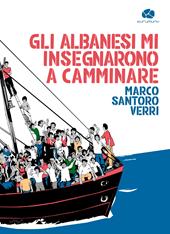 Gli albanesi mi insegnarono a camminare