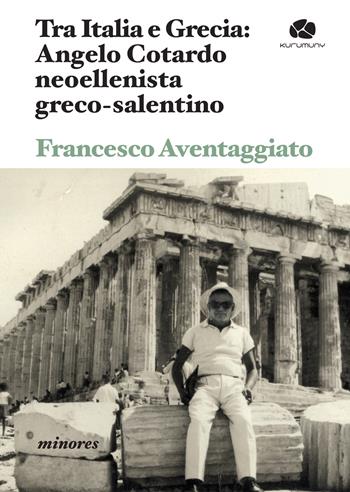Tra Italia e Grecia: Angelo Cotardo neoellenista greco-salentino - Francesco Aventaggiato - Libro Kurumuny 2026, Minores | Libraccio.it