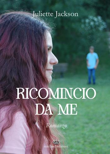 Ricomincio da me - Juliette Jackson - Libro Michael Edizioni 2025 | Libraccio.it