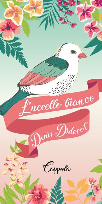 L'uccello bianco - Denis Diderot - Libro Coppola Editore 2022, I fiammiferi | Libraccio.it