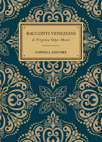 Racconti veneziani - Virginia Olper Monis - Libro Coppola Editore 2023, I bouquet | Libraccio.it