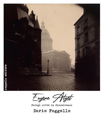 Eugène Atget. Parigi città in dissolvenza - Dario Faggella - Libro Coppola Editore 2024, Le pellicole | Libraccio.it