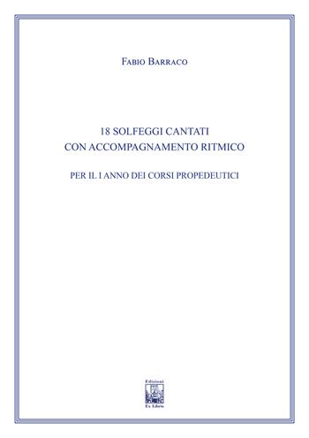 18 solfeggi cantati con accompagnamento ritmico per il I anno dei corsi propedeutici dei conservatori di musica e degli istituti superiori di studi musicali. Metodo - Fabio Barraco - Libro Edizioni Ex Libris 2022, Il pentagramma | Libraccio.it