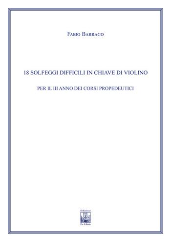 18 solfeggi difficili in chiave di violino per il III anno dei Corsi Propedeutici. Ad uso dei corsi propedeutici dei conservatori di musica e degli istituti superiori di studi musicali. Metodo - Fabio Barraco - Libro Edizioni Ex Libris 2022, Il pentagramma | Libraccio.it