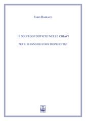 10 solfeggi difficili nelle chiavi per il III anno dei corsi propedeutici dei conservatori di musica e degli istituti superiori di studi musicali. Metodo
