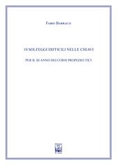 10 solfeggi difficili nelle chiavi per il III anno dei corsi propedeutici dei conservatori di musica e degli istituti superiori di studi musicali. Metodo