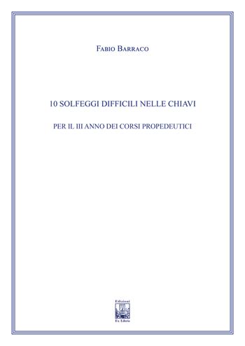 10 solfeggi difficili nelle chiavi per il III anno dei corsi propedeutici dei conservatori di musica e degli istituti superiori di studi musicali. Metodo - Fabio Barraco - Libro Edizioni Ex Libris 2022, Il pentagramma | Libraccio.it