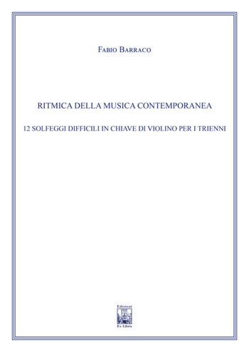 Ritmica della musica contemporanea. 12 solfeggi difficili in chiave di violino. Ad uso dei corsi propedeutici dei conservatori di musica e degli istituti superiori di studi musicali. Metodo - Fabio Barraco - Libro Edizioni Ex Libris 2022, Il pentagramma | Libraccio.it