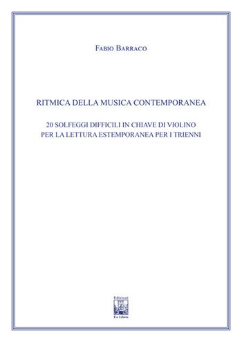 Ritmica della musica contemporanea. 20 solfeggi difficili in chiave di violino per la lettura estemporanea. Ad uso dei corsi propedeutici dei conservatori di musica e degli istituti superiori di studi musicali. Metodo - Fabio Barraco - Libro Edizioni Ex Libris 2022, Il pentagramma | Libraccio.it