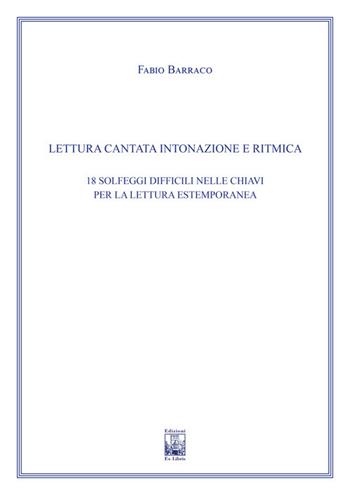 Lettura cantata intonazione e ritmica. 18 solfeggi difficili nelle chiavi per la lettura estemporanea. Ad uso dei corsi propedeutici dei conservatori di musica e degli istituti superiori di studi musicali. Metodo - Fabio Barraco - Libro Edizioni Ex Libris 2022, Il pentagramma | Libraccio.it
