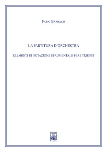La partitura d'orchestra. Elementi di notazione strumentale. Ad uso dei corsi propedeutici dei conservatori di musica e degli istituti superiori di studi musicali. Metodo - Fabio Barraco - Libro Edizioni Ex Libris 2022, Il pentagramma | Libraccio.it