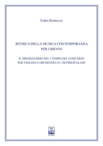 Il minimalismo nel I Tempo del concerto per violino e orchestra n. 1 di Philip Glass. Ad uso dei bienni dei conservatori di musica e degli istituti superiori di studi musicali. Metodo - Fabio Barraco - Libro Edizioni Ex Libris 2022, Il pentagramma | Libraccio.it