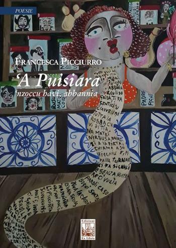 ‘A puisiara. ‘Nzoccu havi abbannia - Francesca Picciurro - Libro Edizioni Ex Libris 2022, Le muse | Libraccio.it