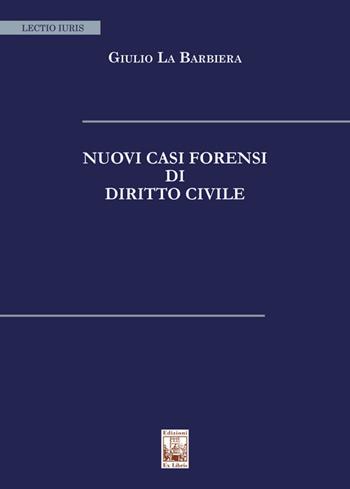 Nuovi casi forensi di diritto civile - Giulio La Barbiera - Libro Edizioni Ex Libris 2022, Lectio iuris | Libraccio.it