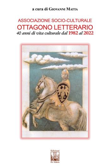 Associazione socio-culturale Ottagono Letterario. 40 anni di vita culturale dal 1982 al 2022  - Libro Edizioni Ex Libris 2022, Lo zibaldone | Libraccio.it