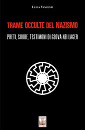 Trame occulte del nazismo. Preti, suore, testimoni di Geova nei lager