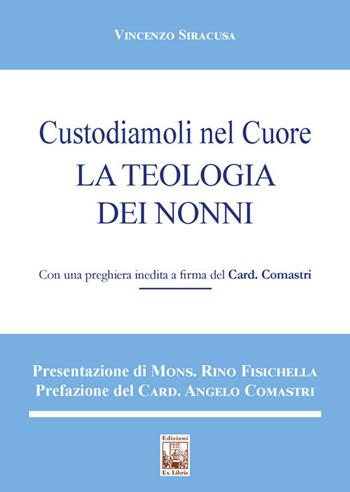 Custodiamoli nel cuore. La teologia dei nonni - Vincenzo Siracusa - Libro Edizioni Ex Libris 2023, Le muse | Libraccio.it