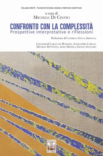 Confronto con la complessità. Prospettive interpretative e riflessioni  - Libro Edizioni Ex Libris 2023, Areté | Libraccio.it