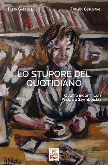 Lo stupore del quotidiano. Quattro incontri con Wislawa Szymborska - Fabio Gabrielli, Fabiana Cusumano - Libro Edizioni Ex Libris 2024, La biblioteca ideale | Libraccio.it