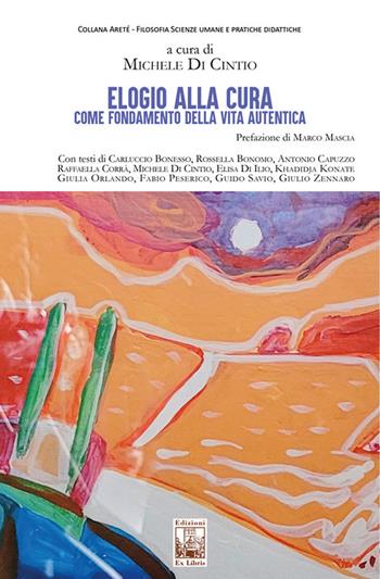 Elogio alla cura come fondamento della vita autentica  - Libro Edizioni Ex Libris 2024, Areté | Libraccio.it